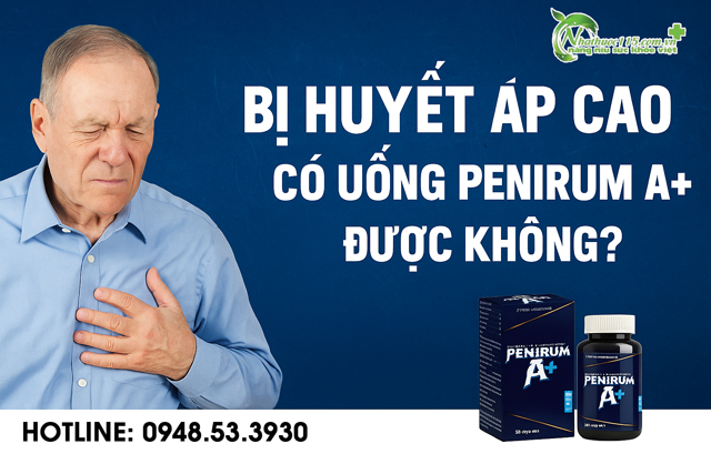 Bị huyết áp cao có uống Penirum A+ được không?