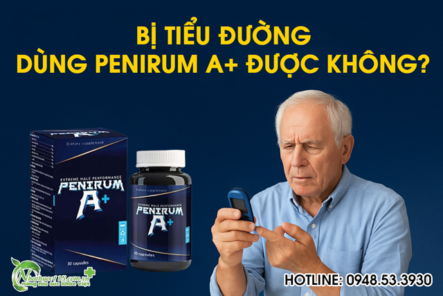 Bị tiểu đường có dùng Penirum A+ được không?